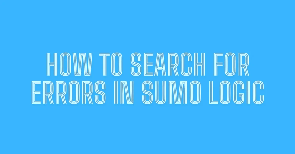 How to Search for Errors in Sumo Logic