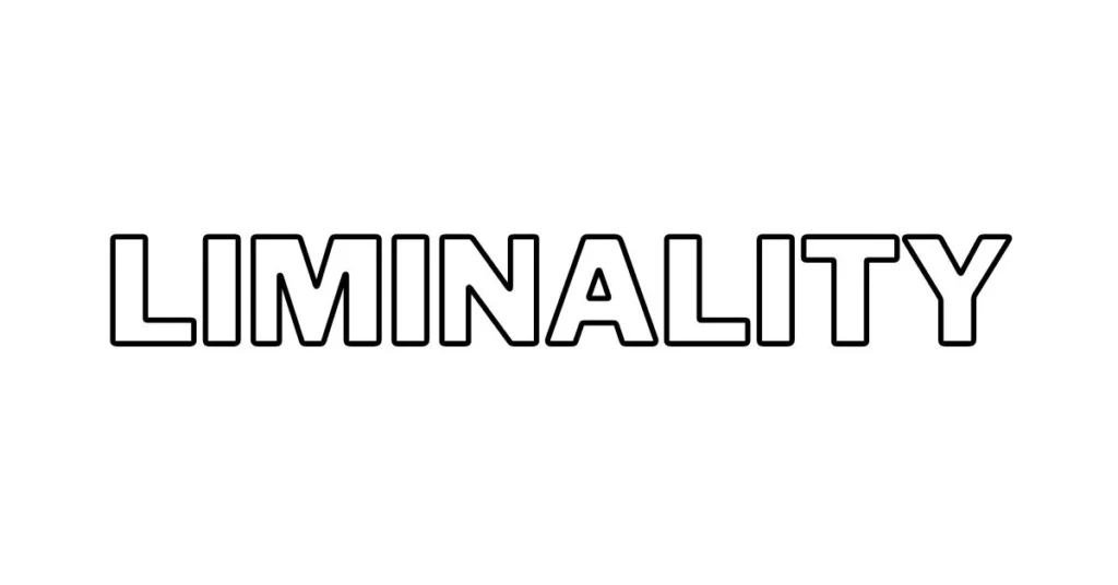 everything about Liminality