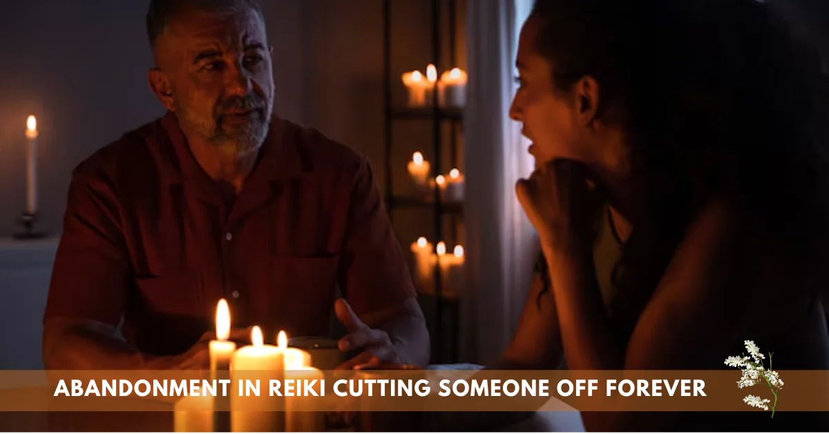 abandonment in reiki cutting someone off forever