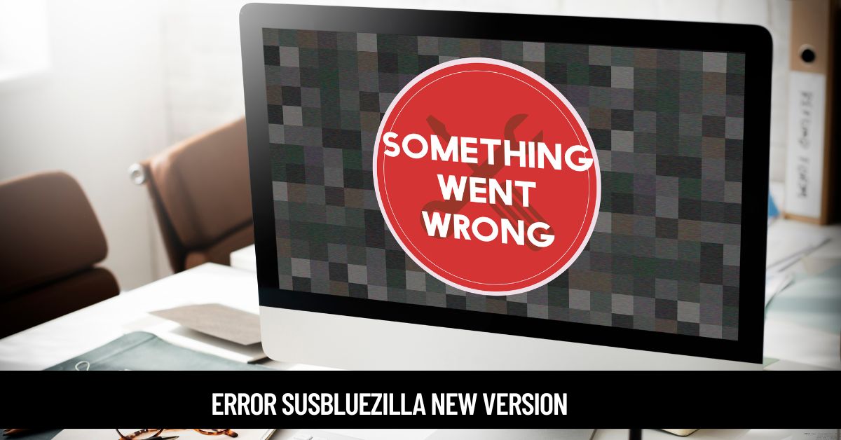 error susbluezilla new version